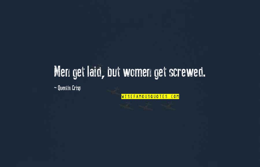 Gabbie Quotes By Quentin Crisp: Men get laid, but women get screwed. Gabbie Quotes By Quentin Crisp: Men get laid, but women get screwed.