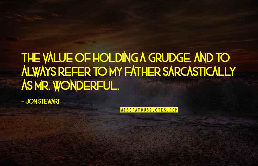 Gabbing Together Quotes By Jon Stewart: The value of holding a grudge. And to Gabbing Together Quotes By Jon Stewart: The value of holding a grudge. And to