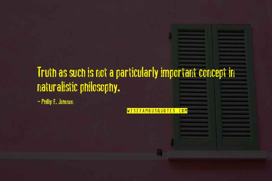 Gabbro Composition Quotes By Phillip E. Johnson: Truth as such is not a particularly important Gabbro Composition Quotes By Phillip E. Johnson: Truth as such is not a particularly important