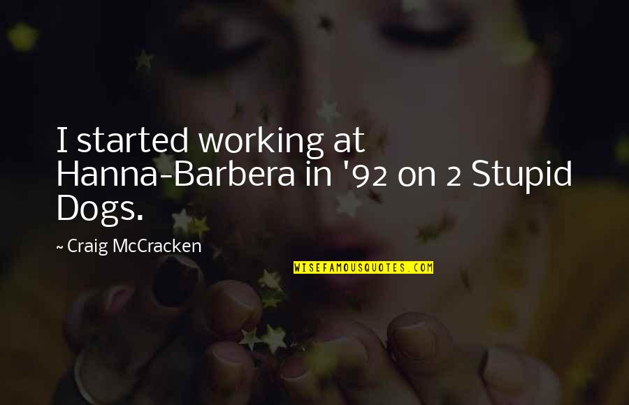 Gabby Gifford Quotes By Craig McCracken: I started working at Hanna-Barbera in '92 on Gabby Gifford Quotes By Craig McCracken: I started working at Hanna-Barbera in '92 on