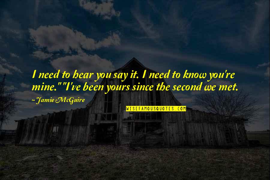 Gabby Hayes Quotes By Jamie McGuire: I need to hear you say it. I Gabby Hayes Quotes By Jamie McGuire: I need to hear you say it. I