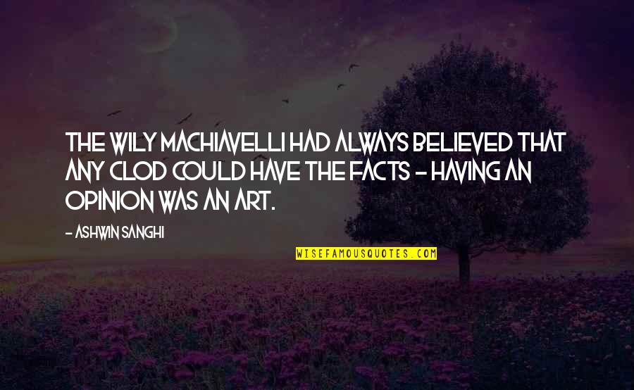 Gabby Johnson Quotes By Ashwin Sanghi: the wily Machiavelli had always believed that any