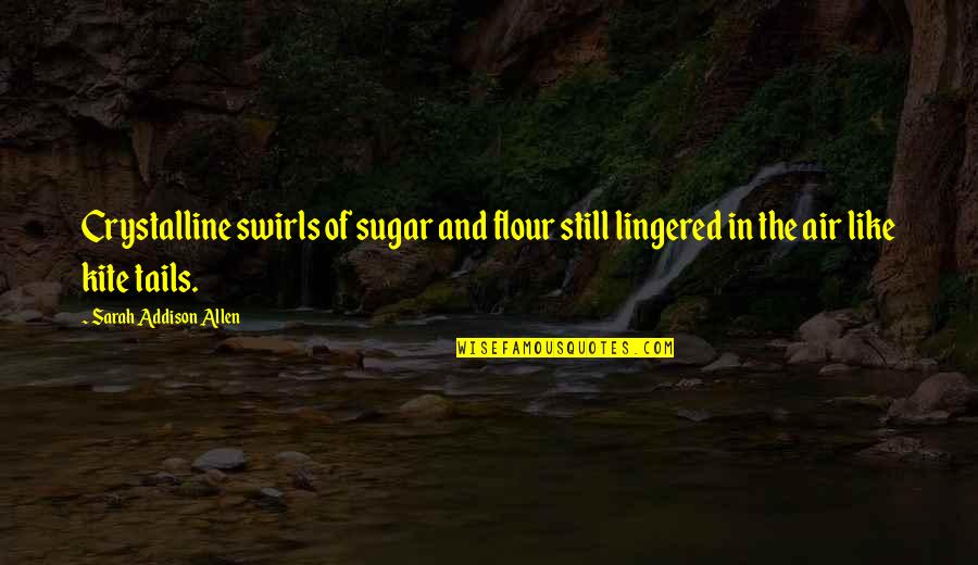 Gabby Johnson Quotes By Sarah Addison Allen: Crystalline swirls of sugar and flour still lingered