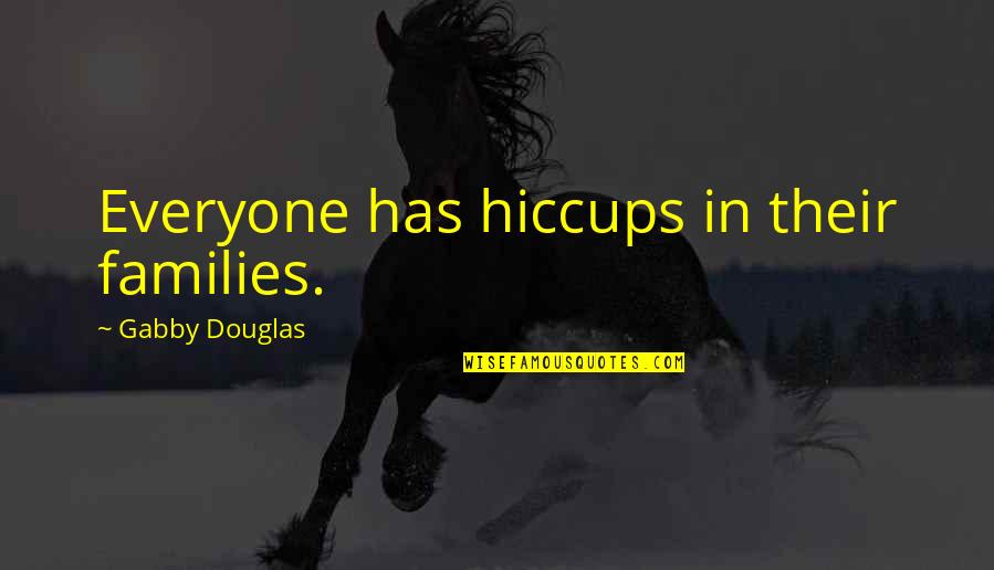 Gabby Quotes By Gabby Douglas: Everyone has hiccups in their families.