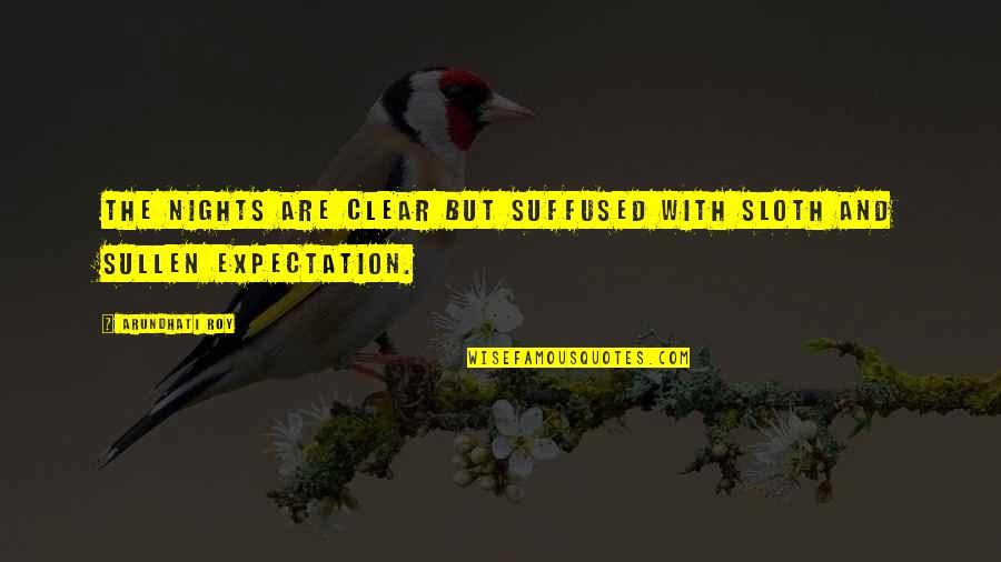 Gabby Thomas Quotes By Arundhati Roy: The nights are clear but suffused with sloth