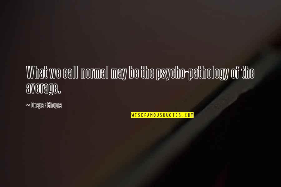 Gabby Thomas Quotes By Deepak Chopra: What we call normal may be the psycho-pathology