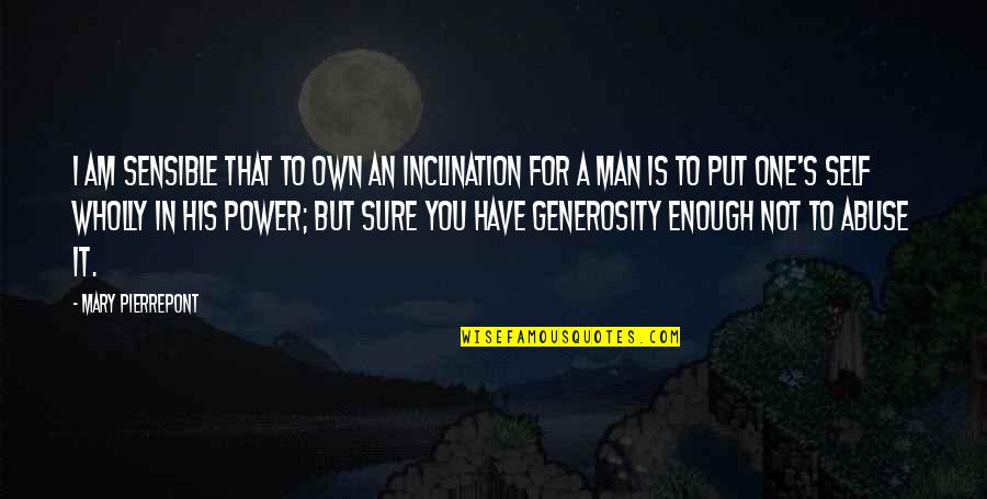 Gabby Thomas Quotes By Mary Pierrepont: I am sensible that to own an inclination