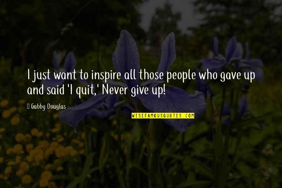 Gabby's Quotes By Gabby Douglas: I just want to inspire all those people