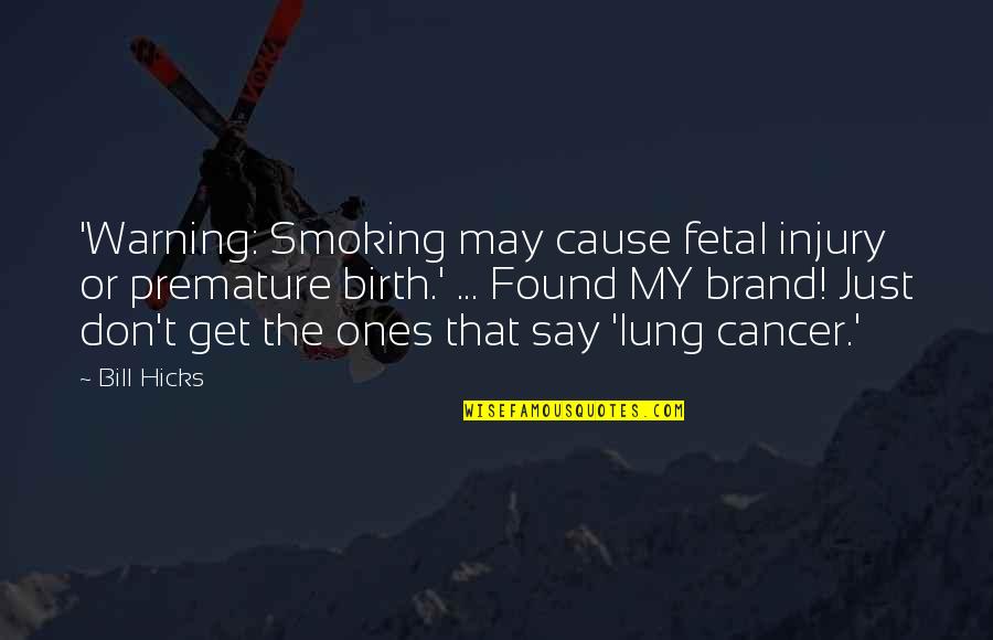 Gabe Bondoc Quotes By Bill Hicks: 'Warning: Smoking may cause fetal injury or premature