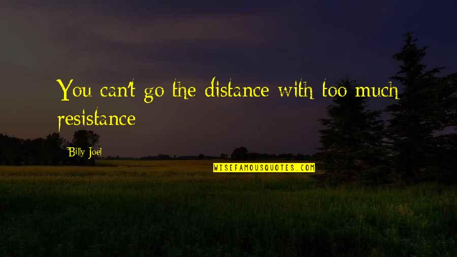 Gabe Bridgewater Quotes By Billy Joel: You can't go the distance with too much Gabe Bridgewater Quotes By Billy Joel: You can't go the distance with too much