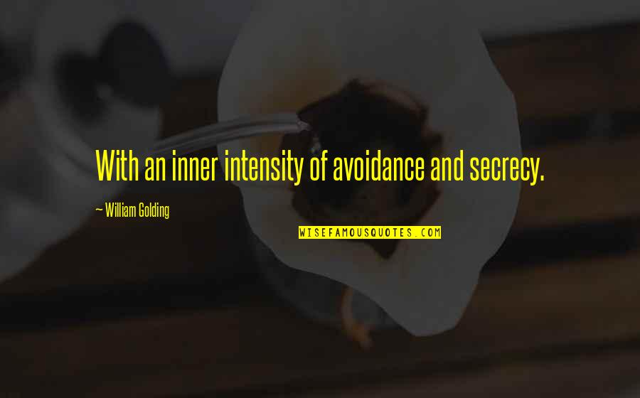 Gabe Brown Quotes By William Golding: With an inner intensity of avoidance and secrecy.