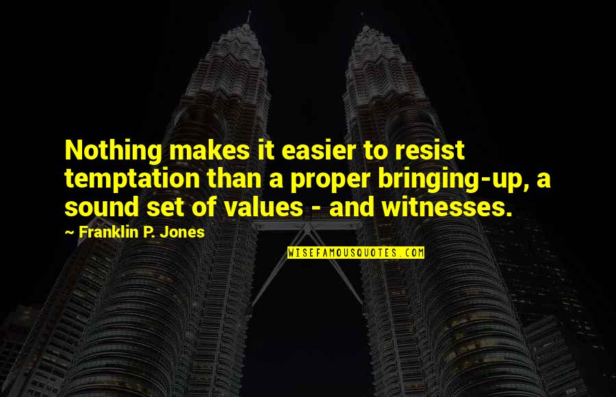 Gabe Kaplan Quotes By Franklin P. Jones: Nothing makes it easier to resist temptation than