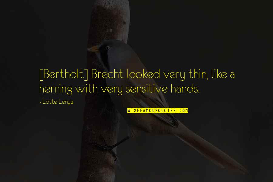 Gabe Lewis Quotes By Lotte Lenya: [Bertholt] Brecht looked very thin, like a herring