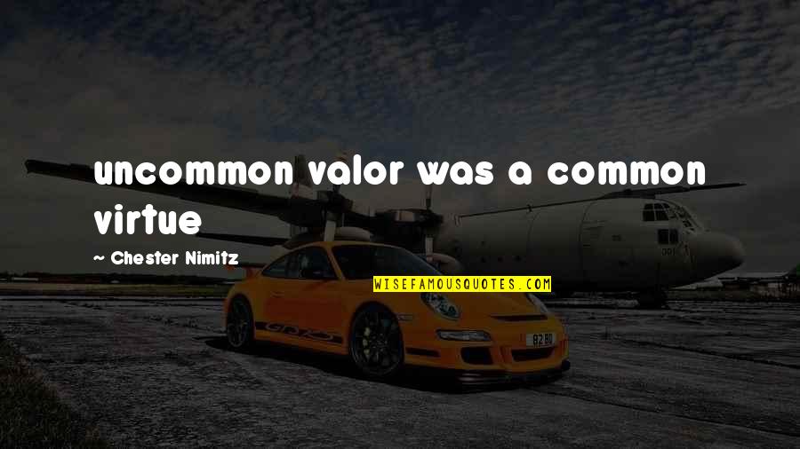 Gabe Logan Quotes By Chester Nimitz: uncommon valor was a common virtue Gabe Logan Quotes By Chester Nimitz: uncommon valor was a common virtue