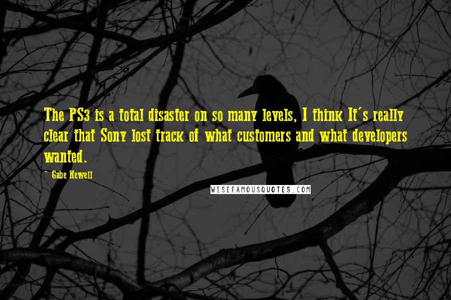 Gabe Newell quotes: The PS3 is a total disaster on so many levels, I think It's really clear that Sony lost track of what customers and what developers wanted. Gabe Newell quotes: The PS3 is a total disaster on so many levels, I think It's really clear that Sony lost track of what customers and what developers wanted.