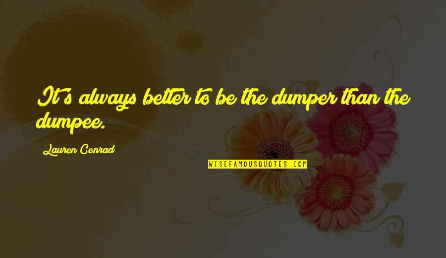 Gabel Quotes By Lauren Conrad: It's always better to be the dumper than Gabel Quotes By Lauren Conrad: It's always better to be the dumper than