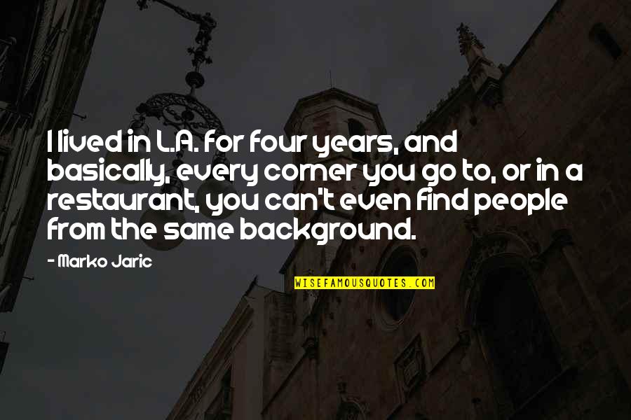 Gabel Quotes By Marko Jaric: I lived in L.A. for four years, and Gabel Quotes By Marko Jaric: I lived in L.A. for four years, and