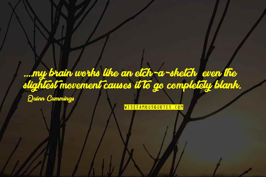 Gabel Quotes By Quinn Cummings: ....my brain works like an etch-a-sketch; even the Gabel Quotes By Quinn Cummings: ....my brain works like an etch-a-sketch; even the