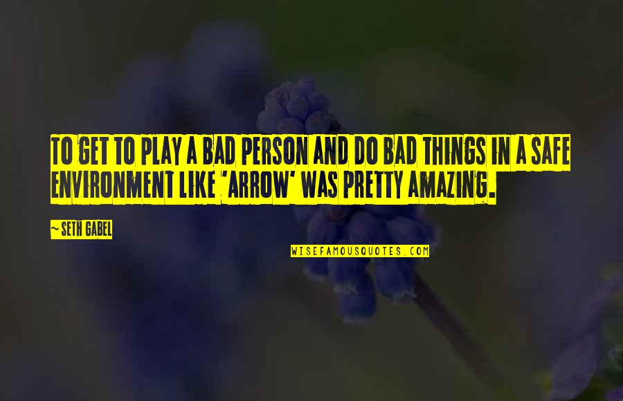 Gabel Quotes By Seth Gabel: To get to play a bad person and Gabel Quotes By Seth Gabel: To get to play a bad person and