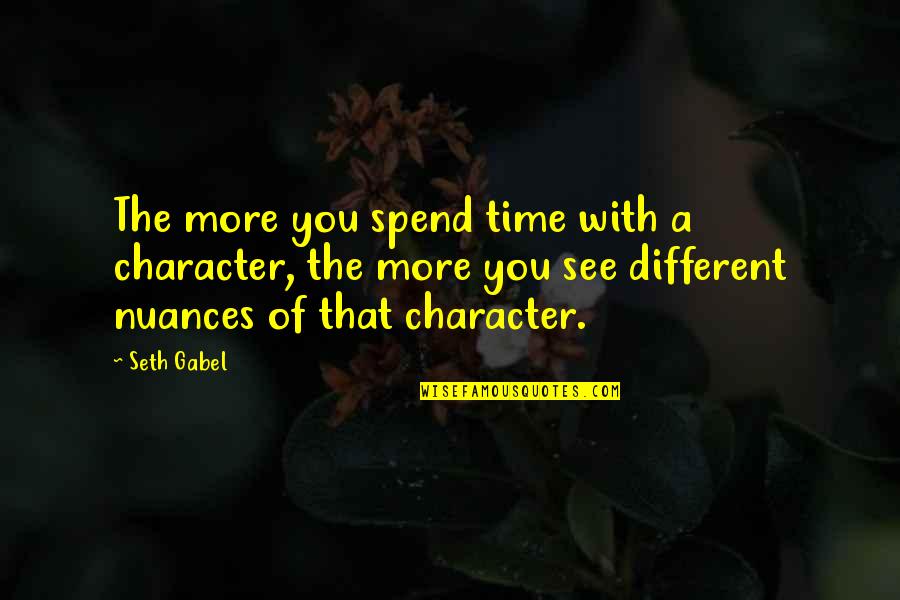 Gabel Quotes By Seth Gabel: The more you spend time with a character,