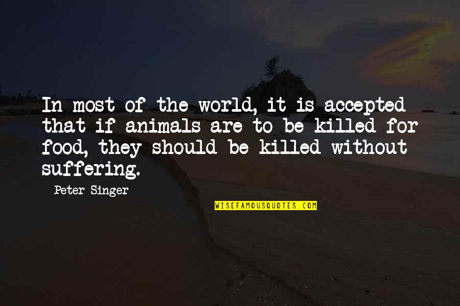 Gabeleth Quotes By Peter Singer: In most of the world, it is accepted Gabeleth Quotes By Peter Singer: In most of the world, it is accepted
