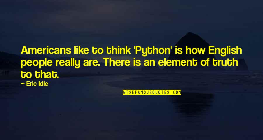 Gabella At Parkside Quotes By Eric Idle: Americans like to think 'Python' is how English Gabella At Parkside Quotes By Eric Idle: Americans like to think 'Python' is how English
