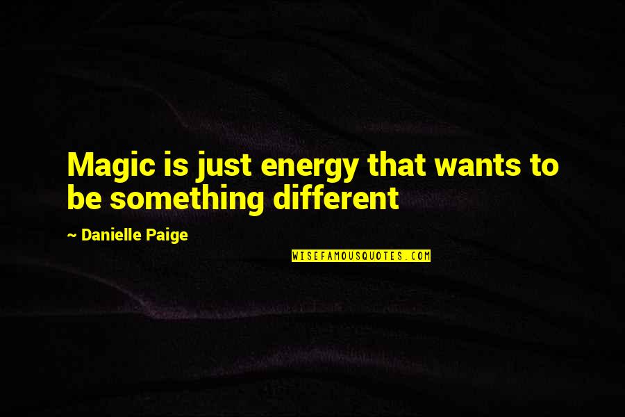Gabella Skull Quotes By Danielle Paige: Magic is just energy that wants to be