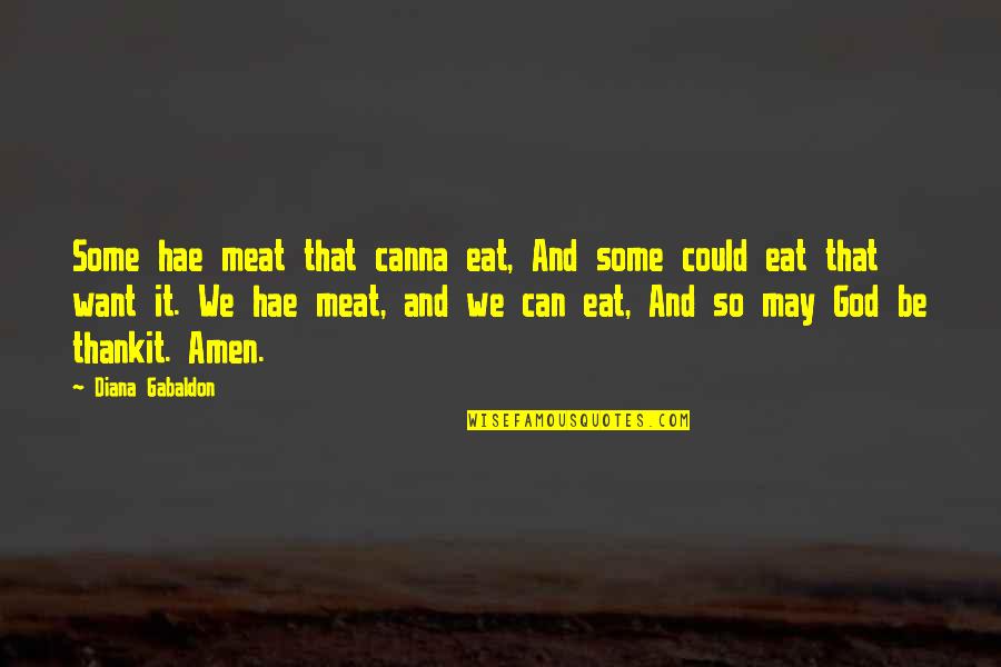 Gabelli Equity Quotes By Diana Gabaldon: Some hae meat that canna eat, And some Gabelli Equity Quotes By Diana Gabaldon: Some hae meat that canna eat, And some