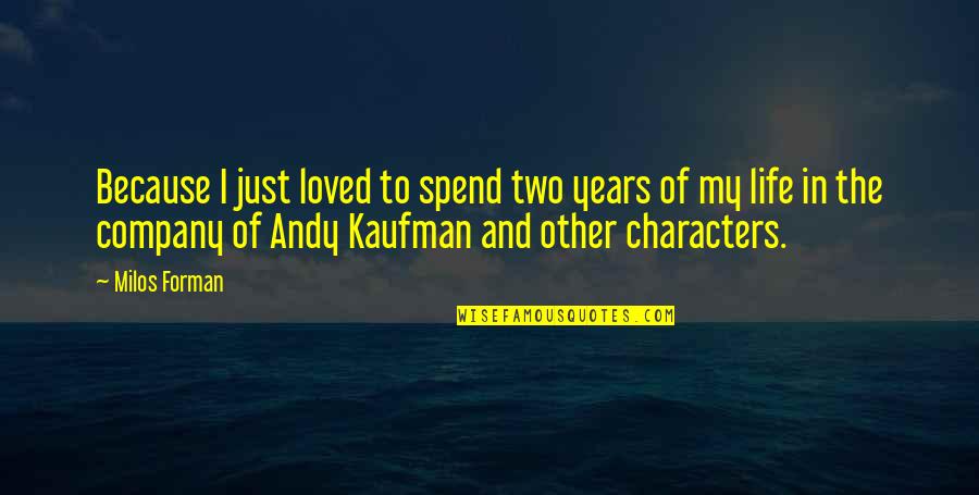Gabellini Auto Quotes By Milos Forman: Because I just loved to spend two years