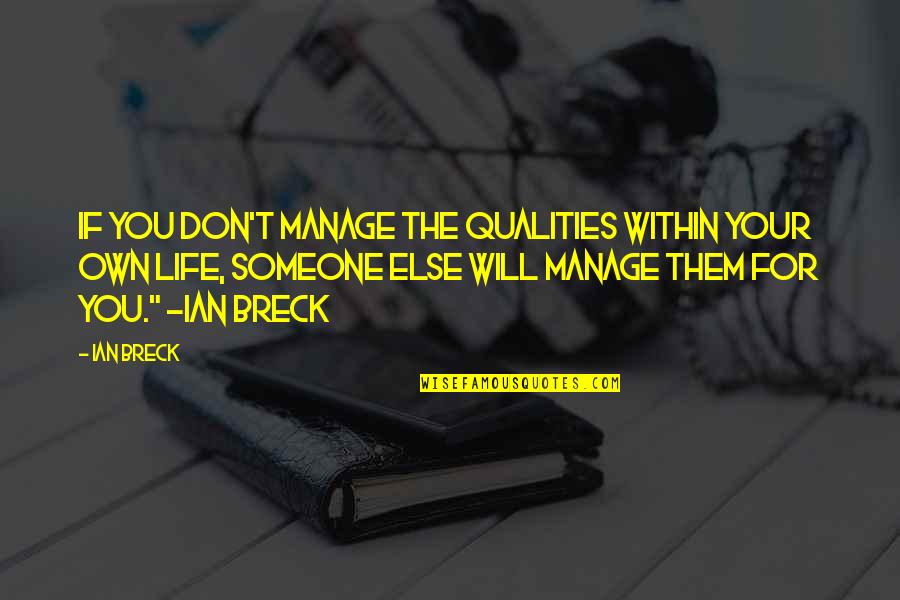 Gaber Signs Quotes By Ian Breck: If you don't manage the qualities within your Gaber Signs Quotes By Ian Breck: If you don't manage the qualities within your
