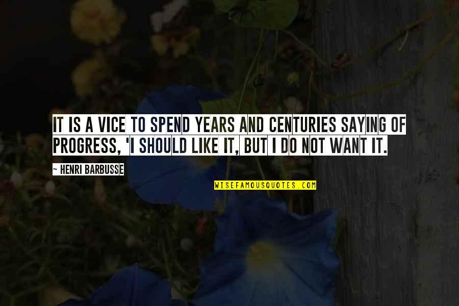 Gabeta Sol Quotes By Henri Barbusse: It is a vice to spend years and