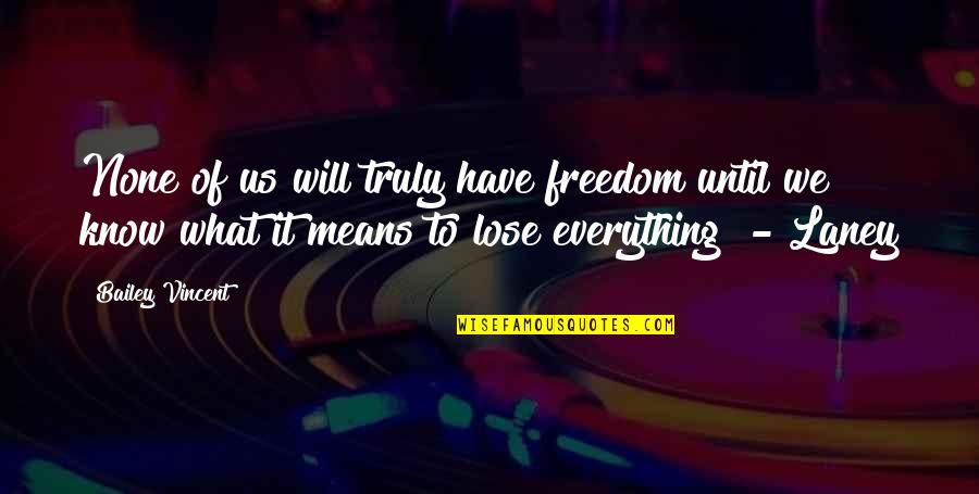 Gabete Quotes By Bailey Vincent: None of us will truly have freedom until Gabete Quotes By Bailey Vincent: None of us will truly have freedom until