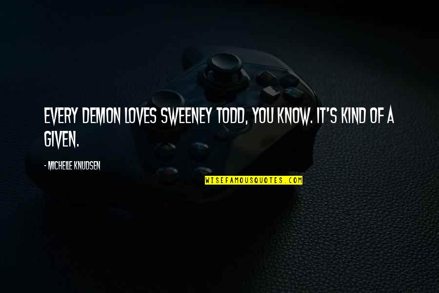 Gabete Quotes By Michelle Knudsen: Every demon loves Sweeney Todd, you know. It's Gabete Quotes By Michelle Knudsen: Every demon loves Sweeney Todd, you know. It's