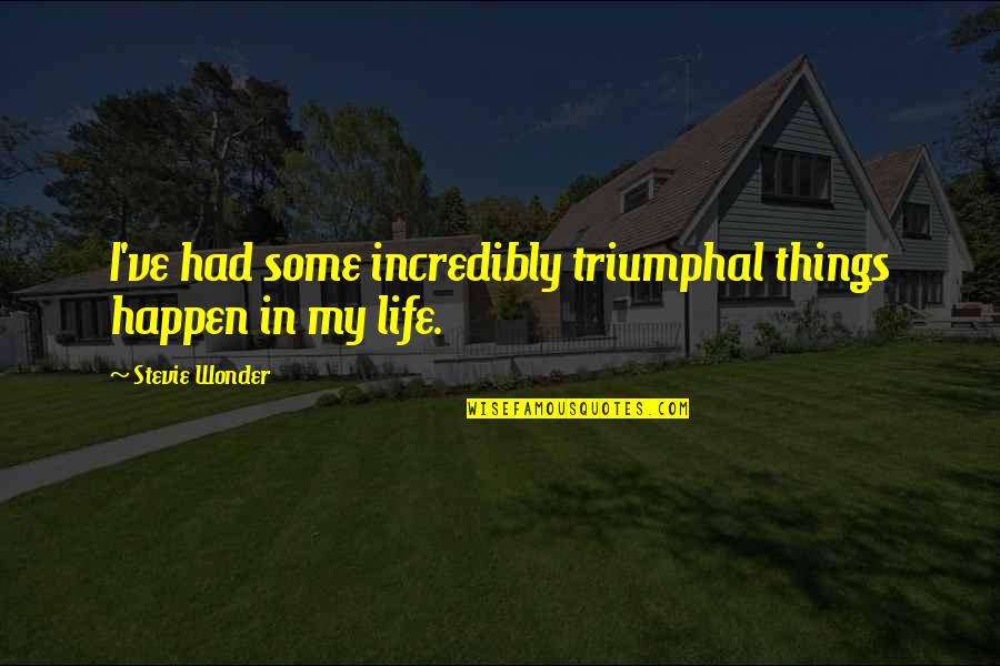 Gabfest Plus Quotes By Stevie Wonder: I've had some incredibly triumphal things happen in