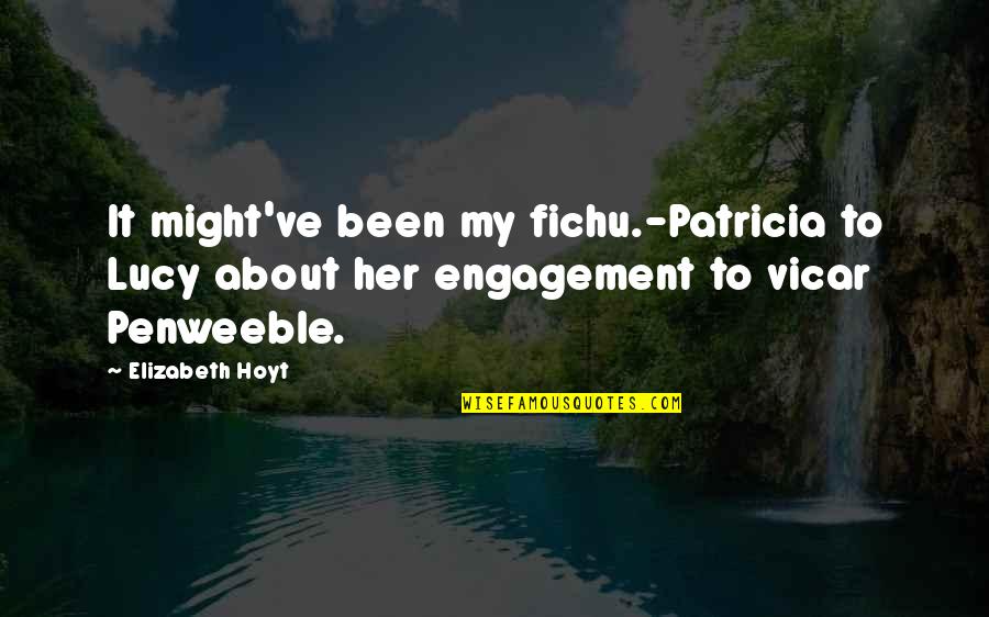 Gabfest Podcast Quotes By Elizabeth Hoyt: It might've been my fichu.-Patricia to Lucy about