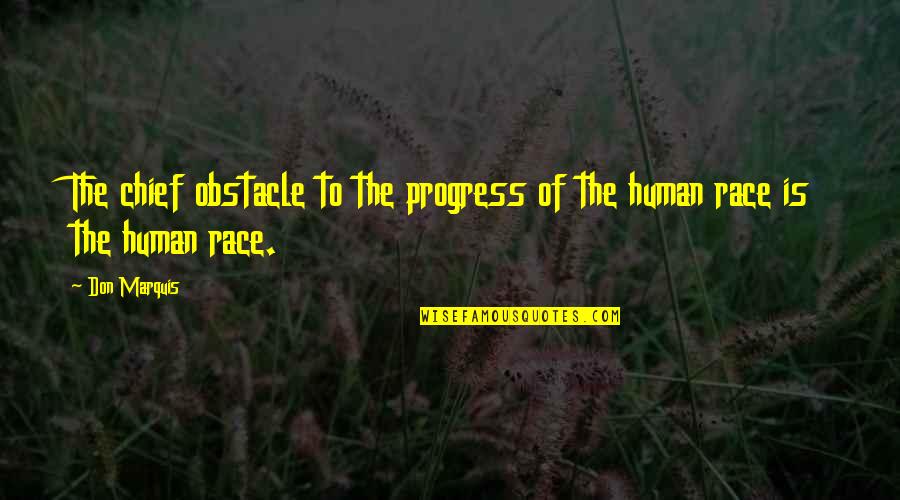Gabhart Saw Service Quotes By Don Marquis: The chief obstacle to the progress of the