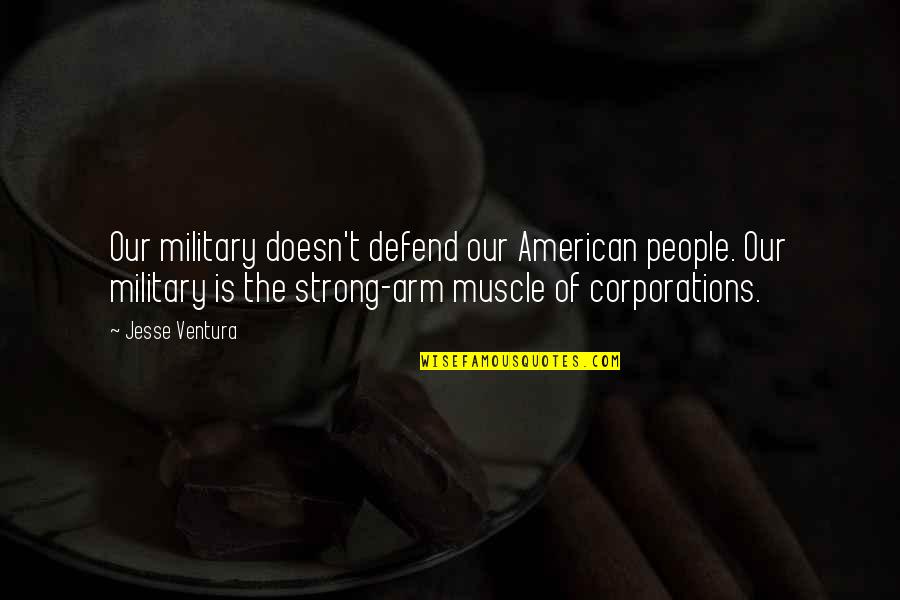 Gabija Urnieziute Quotes By Jesse Ventura: Our military doesn't defend our American people. Our Gabija Urnieziute Quotes By Jesse Ventura: Our military doesn't defend our American people. Our