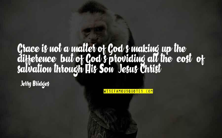 Gabilas Reviews Quotes By Jerry Bridges: Grace is not a matter of God's making Gabilas Reviews Quotes By Jerry Bridges: Grace is not a matter of God's making