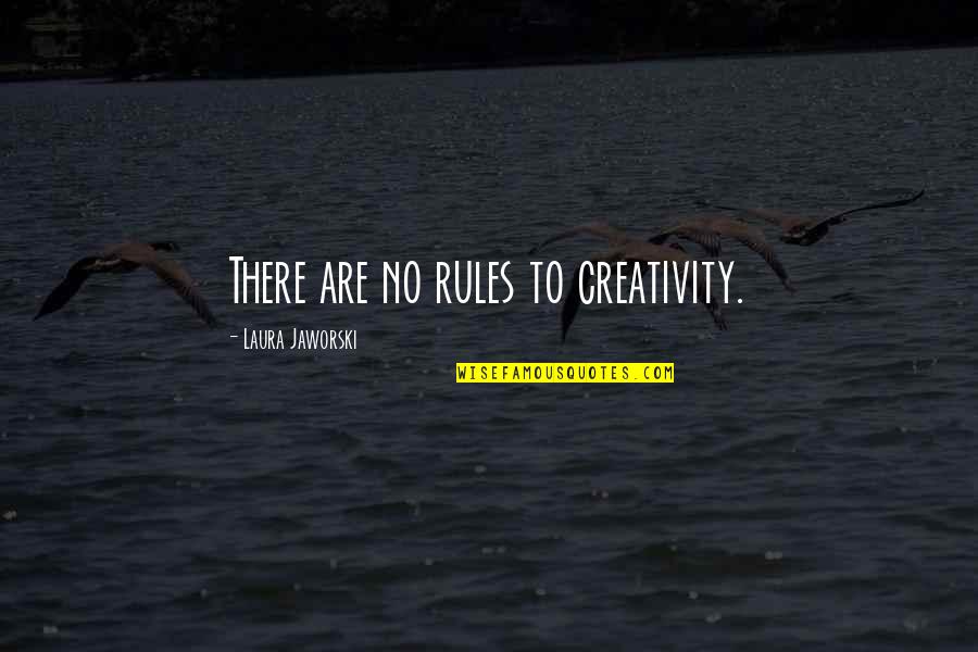 Gabilas Reviews Quotes By Laura Jaworski: There are no rules to creativity. Gabilas Reviews Quotes By Laura Jaworski: There are no rules to creativity.