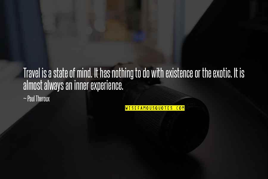 Gabilondo Bufalo Quotes By Paul Theroux: Travel is a state of mind. It has Gabilondo Bufalo Quotes By Paul Theroux: Travel is a state of mind. It has