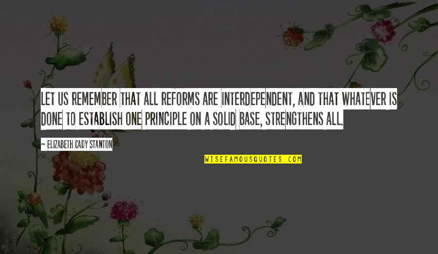 Gabilondo Y Quotes By Elizabeth Cady Stanton: Let us remember that all reforms are interdependent,