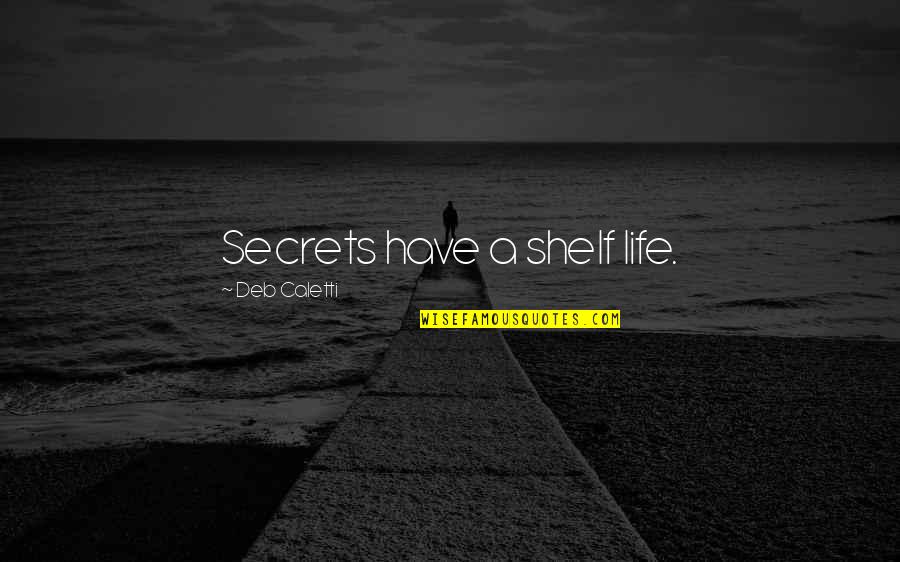 Gabirol Jarabe Quotes By Deb Caletti: Secrets have a shelf life.
