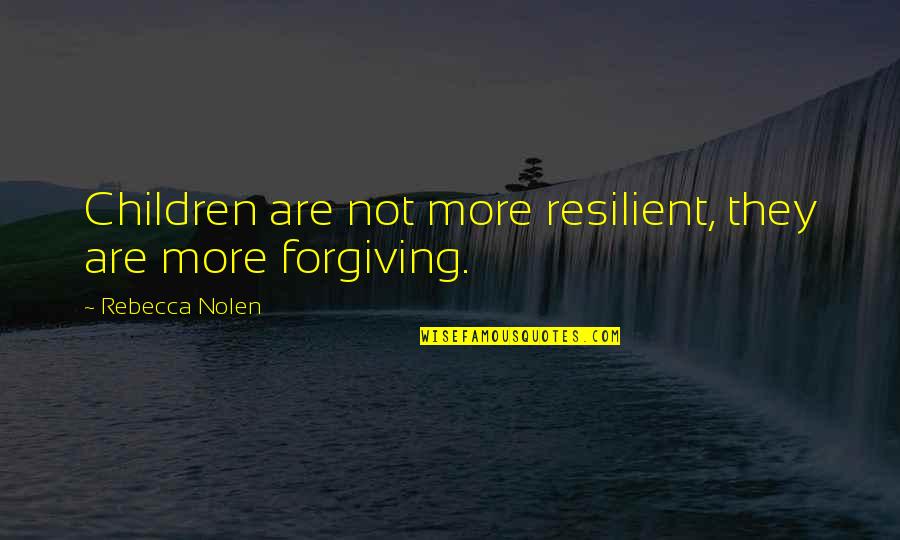 Gabite Serebii Quotes By Rebecca Nolen: Children are not more resilient, they are more Gabite Serebii Quotes By Rebecca Nolen: Children are not more resilient, they are more