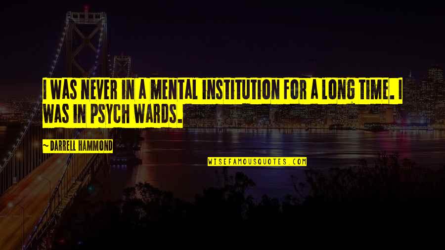 Gabite Shiny Quotes By Darrell Hammond: I was never in a mental institution for