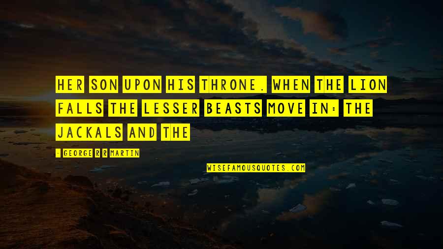 Gabite Shiny Quotes By George R R Martin: Her son upon his throne. When the lion Gabite Shiny Quotes By George R R Martin: Her son upon his throne. When the lion