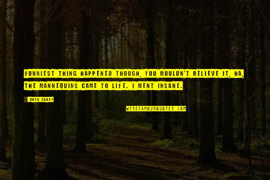 Gabled Quotes By Drew Carey: Funniest thing happened though, you wouldn't believe it,