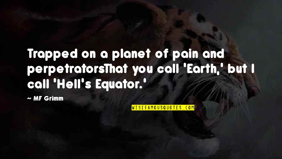 Gabled Quotes By MF Grimm: Trapped on a planet of pain and perpetratorsThat Gabled Quotes By MF Grimm: Trapped on a planet of pain and perpetratorsThat
