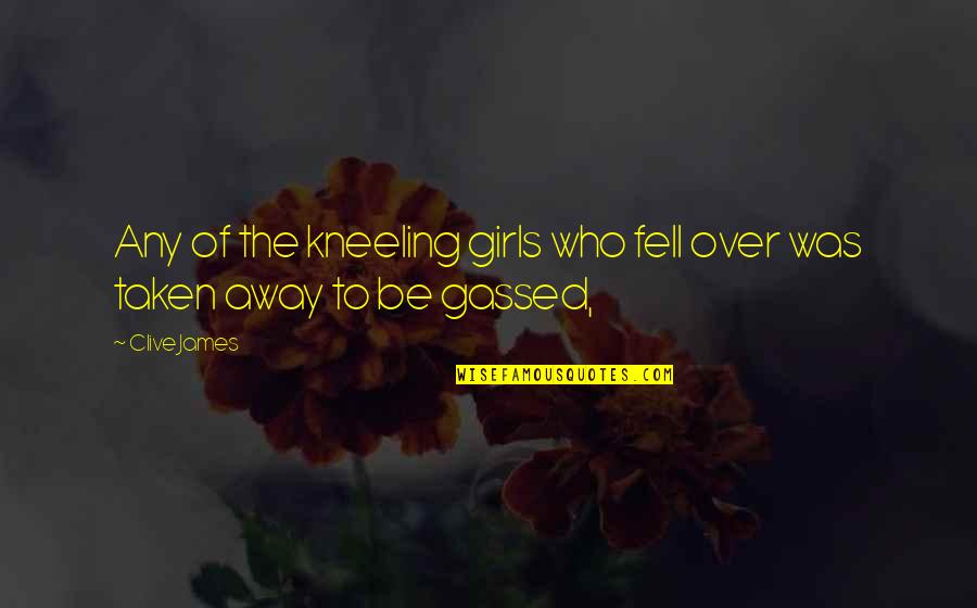 Gables Quotes By Clive James: Any of the kneeling girls who fell over