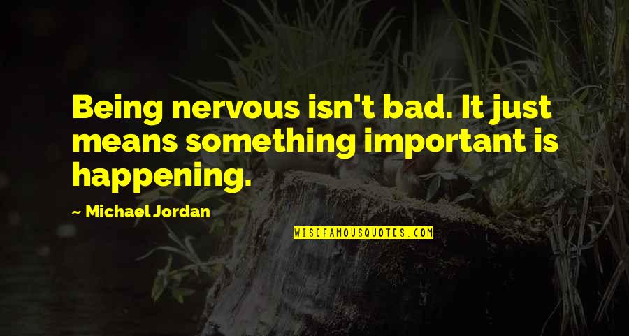 Gabo Quotes By Michael Jordan: Being nervous isn't bad. It just means something
