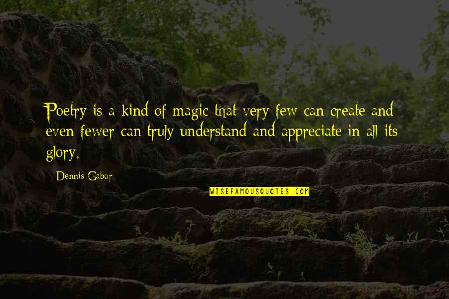 Gabor Quotes By Dennis Gabor: Poetry is a kind of magic that very